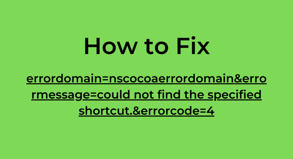 What Is Errordomain=Nscocoaerrordomain&Errormessage=Could Not Find The Specified Shortcut.&Errorcode=4: