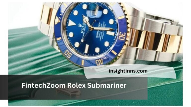 FintechZoom Rolex Submariner – A Deep Dive into Timeless Excellence